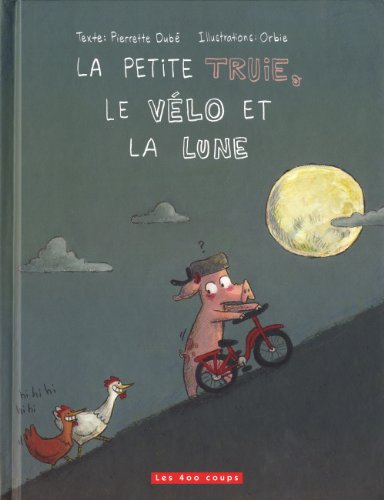 Petite truie, le vélo et la lune (La)